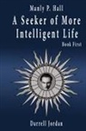 Manly P. Hall - Manly P. Hall A Seeker of More Intelligent Life - Book First