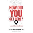 Scott Montgomery, Scott Montgomery - How Did You Get Here (Audio book)