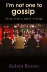 Kelvin Brown - I'M NOT ONE TO GOSSIP