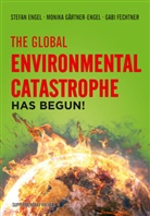 Stefan Engel, Gabi Fechtner, Monika Gärtner-Engel - The Global Environmental Catastrophe Has Begun!
