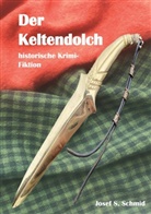 Josef Schmid, Josef S Schmid, Josef S. Schmid - Der Keltendolch