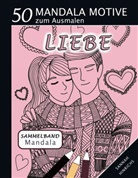 Sannah Hinrichs - Mandala Sammelband 50 Mandala Motive zum Ausmalen - Liebe