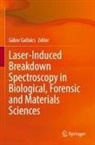 Gábor Galbács - Laser-Induced Breakdown Spectroscopy in Biological, Forensic and Materials Sciences