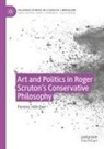 Ferenc Hörcher - Art and Politics in Roger Scruton's Conservative Philosophy