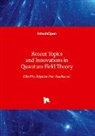 Zbigniew Piotr Szadkowski - Recent Topics and Innovations in Quantum Field Theory