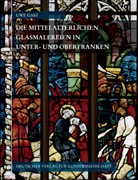 Uwe Gast, Im Auftrag der Akademie der Wissens, Im Auftrag der Akademie der Wissenschaften und der Literatur Mainz und des Deutschen Vereins für Kunstwissenschaft hg. von Uwe Gast und Daniel Parello - Corpus Vitrearum Medii Aevi Deutschland / Die mittelalterlichen Glasmalereien in Unter- und Oberfranken