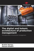 Brahim Herrou, Hassan Khadiri - The digital and holonic architecture of production management