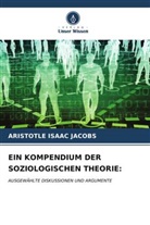 ARISTOTLE  ISAAC JACOBS, Aristotle Isaac Jacobs - EIN KOMPENDIUM DER SOZIOLOGISCHEN THEORIE: