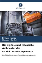 Brahim Herrou, Hassan Khadiri - Die digitale und holonische Architektur des Produktionsmanagements