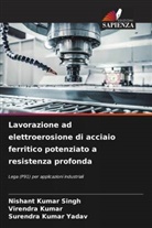 Virendra Kumar, Nishant Kumar Singh, Surendra Kumar Yadav - Lavorazione ad elettroerosione di acciaio ferritico potenziato a resistenza profonda