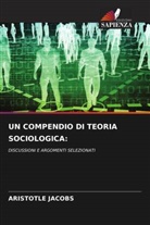 Aristotle Jacobs - UN COMPENDIO DI TEORIA SOCIOLOGICA: