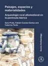 Sara Cuesta-Gomez Prata, Fabian Cuesta-Gomez, Sara Prata, Catarina Tente - Paisajes, Espacios Y Materialidades: Arqueologia Rural Altomedieval