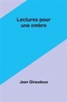 Jean Giraudoux - Lectures pour une ombre