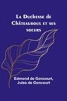 Edmond De Goncourt - La Duchesse de Châteauroux et ses soeurs