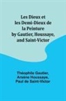 Théophile Gautier - Les Dieux et les Demi-Dieux de la Peinture by Gautier, Houssaye, and Saint-Victor
