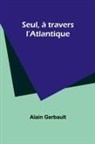 Alain Gerbault - Seul, à travers l'Atlantique