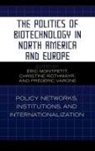 Montpetit Éric, Éric Montpetit, Éric Rothmayr Montpetit, &amp;. Montpetit, Éric Montpetit, Christine Rothmayr... - Politics of Biotechnology in North America and Europe