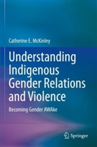Catherine E McKinley, Catherine E. McKinley - Understanding Indigenous Gender Relations and Violence