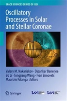 Dipankar Banerjee, Maurizio Falanga, Bo Li, Bo Li et al, Valery M Nakariakov, Valery M. Nakariakov... - Oscillatory Processes in Solar and Stellar Coronae
