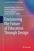 Michael Agyemang Adarkwah, Michael Agyemang Adarkwah et al, Ronghuai Huang, Dejian Liu, Boulus Shehata, Huanhuan Wang - Envisioning the Future of Education Through Design