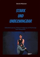 Dennis Müssener - Stark und Unbezwingbar