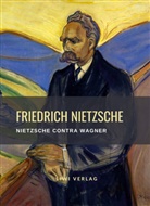 Friedrich Nietzsche - Friedrich Nietzsche: Nietzsche contra Wagner. Vollständige Neuausgabe