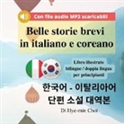 Hye-Min Choi - Belle storie brevi in italiano e coreano - Libro illustrato bilingue / doppia lingua per principianti con file audio MP3 scaricabili