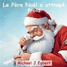 Michael J. Egbert - Le Père Noël a attrapé froid