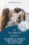 Chameleon Choice - The Ultimate Guide to Raising a Happy and Healthy Adult Dog