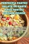 David Dragomir - PERFEC¿IA PASTEI! SALATE DE PASTE RACE PENTRU FIECARE OCAZIE