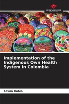 Edwin Rubio - Implementation of the Indigenous Own Health System in Colombia