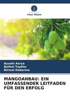 Ayushi Aarya, Nirmal Debarma, Bathel Yeptho - MANGOANBAU: EIN UMFASSENDER LEITFADEN FÜR DEN ERFOLG