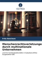 Fritz Betchem - Menschenrechtsverletzungen durch multinationale Unternehmen