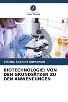 Binitha Sophine Emmanuel - BIOTECHNOLOGIE: VON DEN GRUNDSÄTZEN ZU DEN ANWENDUNGEN