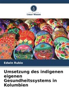 Edwin Rubio - Umsetzung des indigenen eigenen Gesundheitssystems in Kolumbien