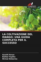 Ayushi Aarya, Nirmal Debarma, Bathel Yeptho - LA COLTIVAZIONE DEL MANGO: UNA GUIDA COMPLETA PER IL SUCCESSO