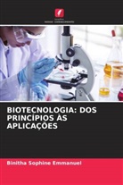 Binitha Sophine Emmanuel - BIOTECNOLOGIA: DOS PRINCÍPIOS ÀS APLICAÇÕES