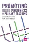 Paul Richardson, Caroline Whiting, Caroline Richardson Whiting - Promoting Good Progress in Primary Schools