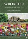 Roger H. White - Wroxeter: Ashes Under Uricon