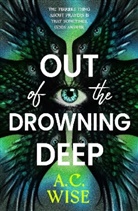 A. C. Wise, A.C Wise, Wise. A.C. - Out of the Drowning Deep