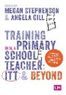 Megan Gill Stephenson, Angela Gill, Megan Stephenson - Training to Be a Primary School Teacher: Itt and Beyond