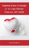 Aje-Ori Agbese - Nigerian News Coverage of Intimate Partner Violence, 20112022
