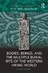 Claire F. Ratican - Bodies, Beings, and the Multiple Burial Rite of the Western Viking
