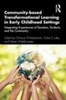 Vickie Lake, Vickie E. Lake, Adrien Malek-Lasater, Christian Winterbottom, Christian Lake Winterbottom, Vickie E. Lake... - Community-Based Transformational Learning in Early Childhood Settings