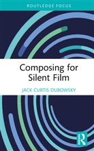Jack Curtis Dubowsky, Dubowsky Jack Curtis - Composing for Silent Film
