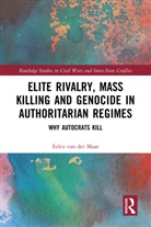 Eelco van der Maat, Eelco (Leiden University Van Der Maat - Elite Rivalry, Mass Killing and Genocide in Authoritarian Regimes