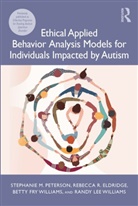 Rebecca Eldridge, Stephanie Peterson, Stephanie Eldridge Peterson, Peterson Stephanie, Betty Fry Williams, Randy Lee Williams... - Ethical Applied Behavior Analysis Models for Individuals Impacted By