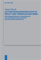 Amrei Koch - Autoritätskonstruktion im Recht der Hebräischen Bibel