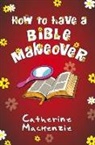 Catherine Mackenzie - How to Have a Bible Makeover
