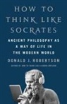 Donald J Robertson, Donald J. Robertson - How to Think Like Socrates